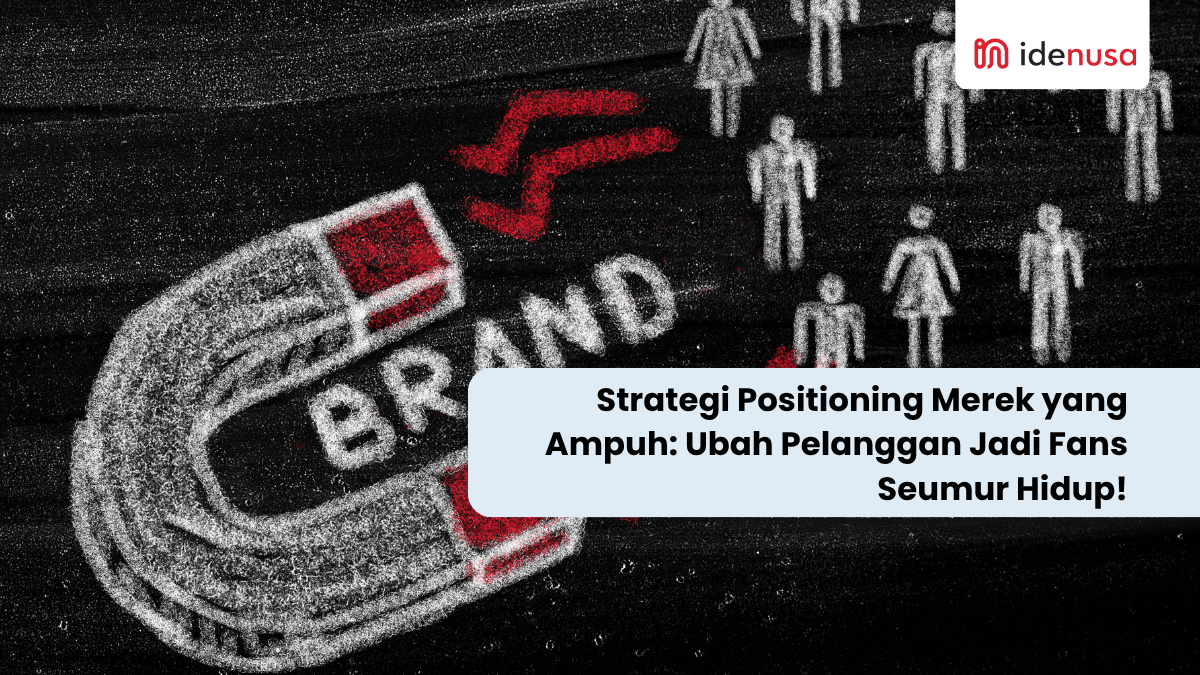 Strategi Positioning Merek yang Ampuh Ubah Pelanggan Jadi Fans Seumur Hidup! - IdeNusa